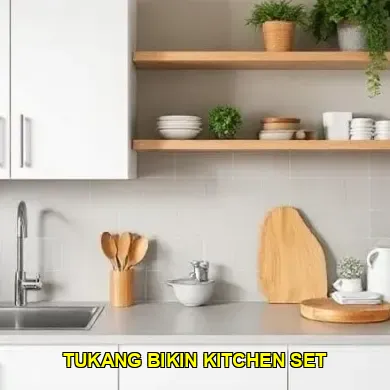 Mengapa Tukang Bikin Kitchen Set Penting untuk Rumah Anda